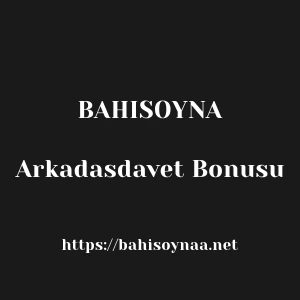 Bahisoyna Arkadasdavet Bonusu