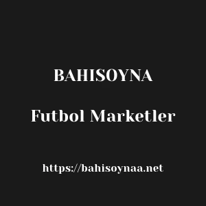Bahisoyna Futbol Marketler