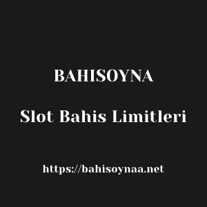 Bahisoyna Slot Bahis Limitleri
