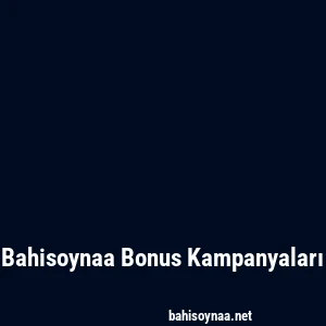 Bahisoynaa Bonus Kampanyaları