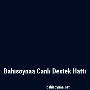 Bahisoynaa Canlı Destek Hattı