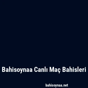 Bahisoynaa Canlı Maç Bahisleri