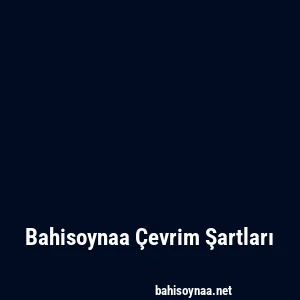 Bahisoynaa Çevrim Şartları