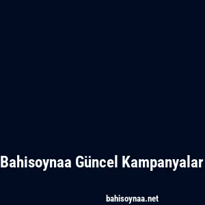 Bahisoynaa Güncel Kampanyalar