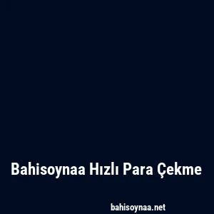 Bahisoynaa Hızlı Para Çekme