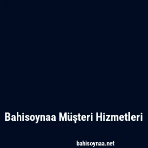 Bahisoynaa Müşteri Hizmetleri