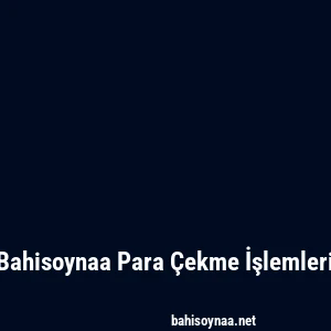 Bahisoynaa Para Çekme İşlemleri