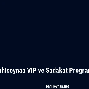 Bahisoynaa VIP ve Sadakat Programı